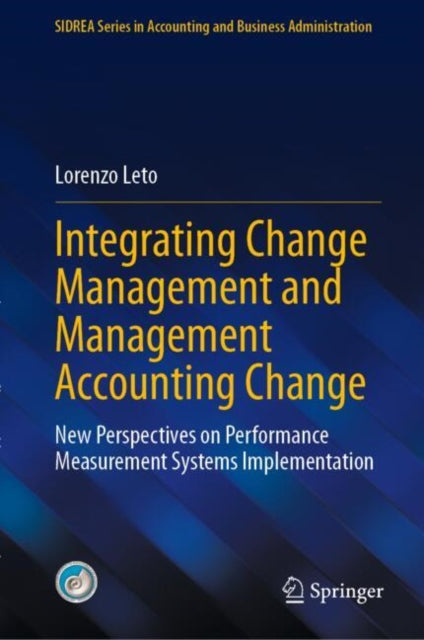 Integrating Change Management and Management Accounting Change: New Perspectives on Performance Measurement Systems Implementation