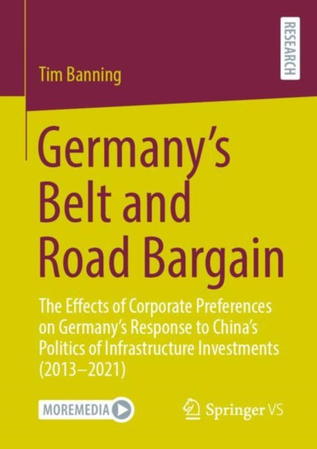 Germany’s Belt and Road Bargain: The Effects of Corporate Preferences on Germany’s Response to China’s Politics of Infrastructure Investments (2013 – 2021)