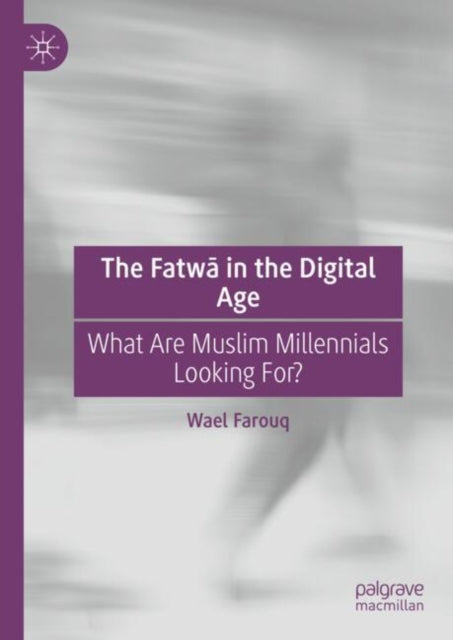 The Fatwa in the Digital Age: What Are Muslim Millennials Looking For?