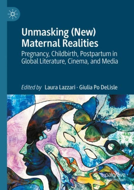 Unmasking (New) Maternal Realities: Pregnancy, Childbirth, Postpartum in Global Literature, Cinema, and Media