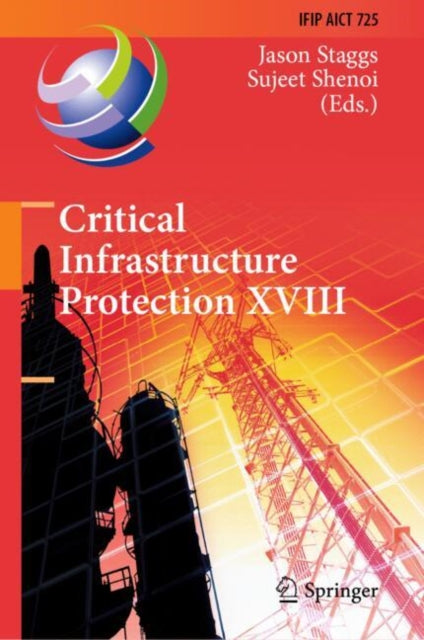 Critical Infrastructure Protection XVIII: 18th IFIP WG 11.10 International Conference, ICCIP 2024, Arlington, VA, USA, March 18–19, 2024, Proceedings