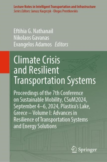 Climate Crisis and Resilient Transportation Systems: Proceedings of the 7th Conference on Sustainable Mobility, CSuM2024, September 4–6, 2024, Plastira’s Lake, Greece – Volume I: Advances in Resilience of Transportation Systems and Energy Solutions