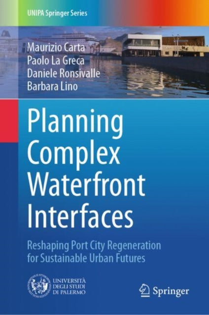 Planning Complex Waterfront Interfaces: Reshaping Port City Regeneration for Sustainable Urban Futures