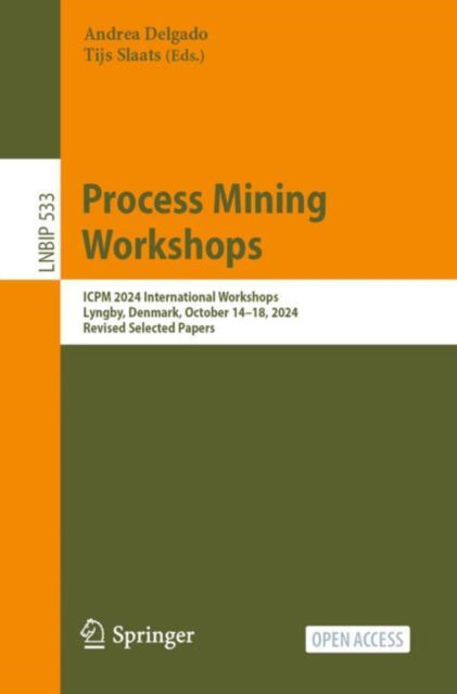 Process Mining Workshops: ICPM 2024 International Workshops, Lyngby, Denmark, October 14–18, 2024, Revised Selected Papers