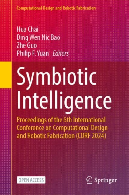 Symbiotic Intelligence: Proceedings of the 6th International Conference on Computational Design and Robotic Fabrication (CDRF 2024)