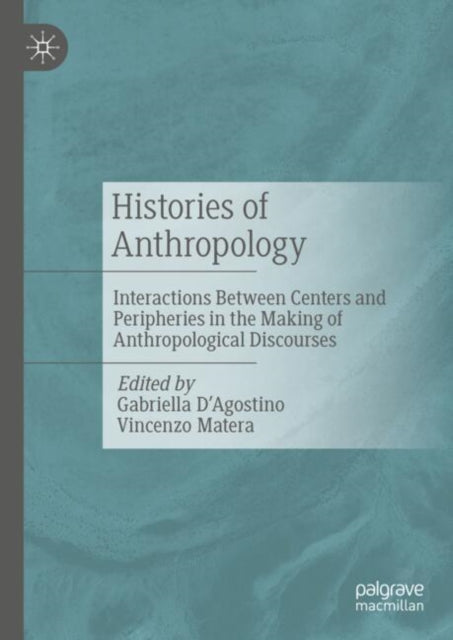 Histories of Anthropology: Interactions Between Centers and Peripheries in the Making of Anthropological Discourses