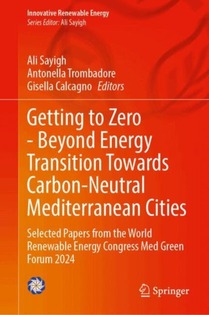 Getting to Zero - Beyond Energy Transition Towards Carbon-Neutral Mediterranean Cities: Selected Papers from the World Renewable Energy Congress Med Green Forum 2024