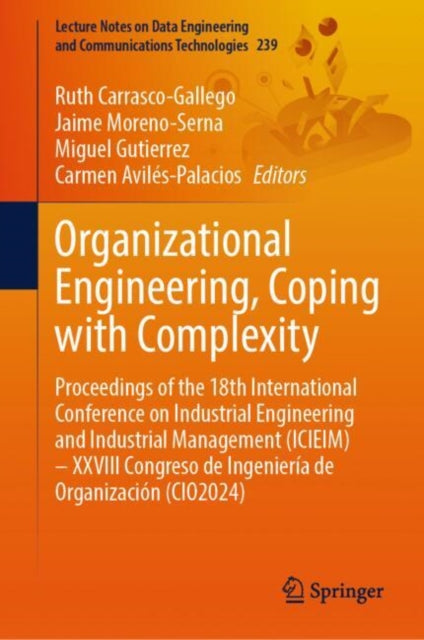 Organizational Engineering, Coping with Complexity: Proceedings of the 18th International Conference on Industrial Engineering and Industrial Management (ICIEIM) – XXVIII Congreso de Ingenieria de Organizacion (CIO2024)