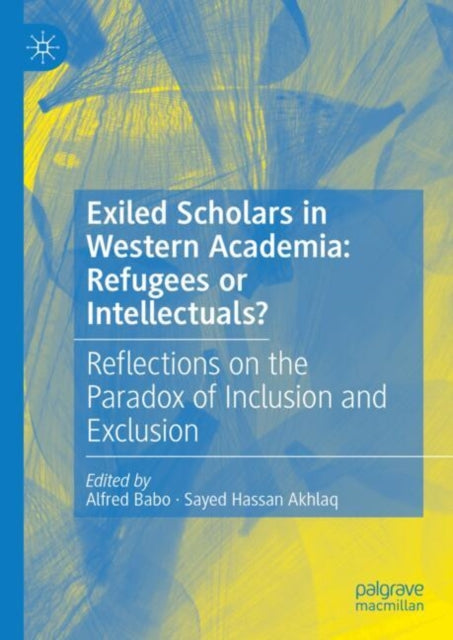 Exiled Scholars in Western Academia: Refugees or Intellectuals?: Reflections on the Paradox of Inclusion and Exclusion