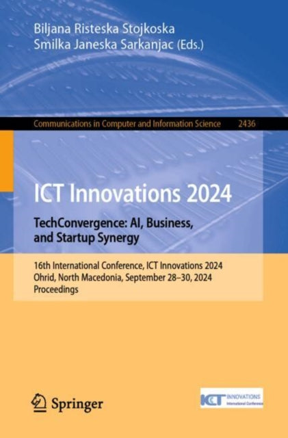 ICT Innovations 2024. TechConvergence: AI, Business, and Startup Synergy: 16th International Conference, ICT Innovations 2024, Ohrid, North Macedonia, September 28–30, 2024, Proceedings