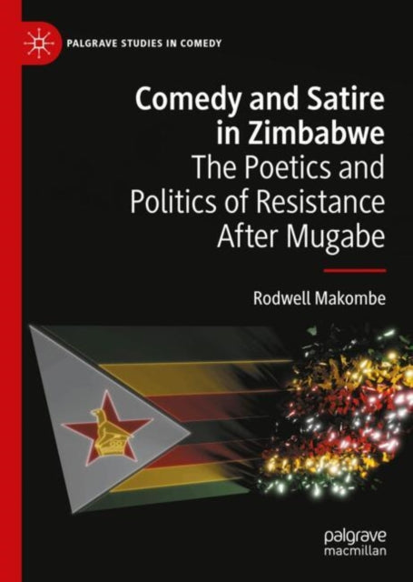 Comedy and Satire in Zimbabwe: The Poetics and Politics of Resistance After Mugabe