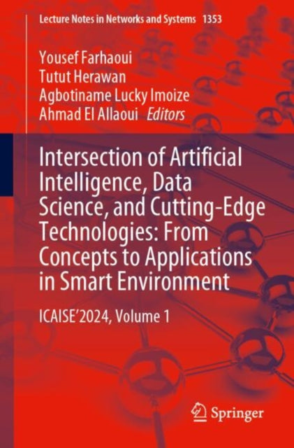 Intersection of Artificial Intelligence, Data Science, and Cutting-Edge Technologies: From Concepts to Applications in Smart Environment: ICAISE’2024, Volume 1