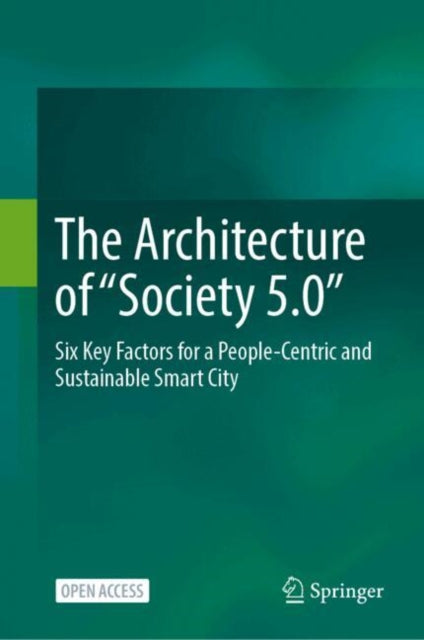 The Architecture of “Society 5.0”: Six Key Factors for a People-Centric and Sustainable Smart City