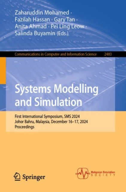 Systems Modelling and Simulation: First International Symposium, SMS 2024, Johor Bahru, Malaysia, December 16–17, 2024, Proceedings