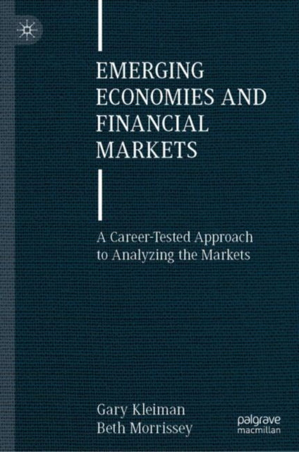 Emerging Economies and Financial Markets: A Career-Tested Approach to Analyzing the Markets