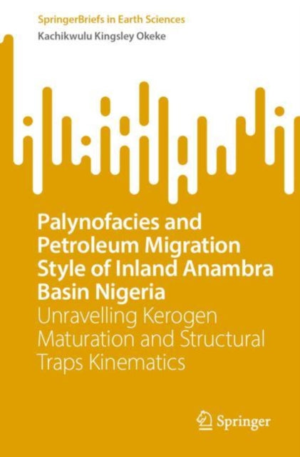 Palynofacies and Petroleum Migration Style of Inland Anambra Basin Nigeria: Unravelling Kerogen Maturation and Structural Traps Kinematics