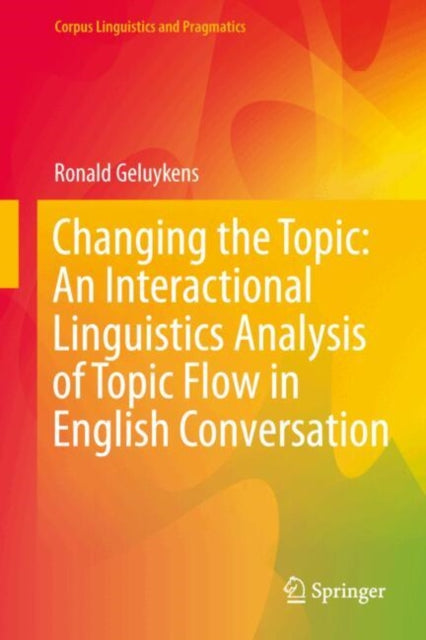 Changing the Topic: An Interactional Linguistics Analysis of Topic Flow in English Conversation