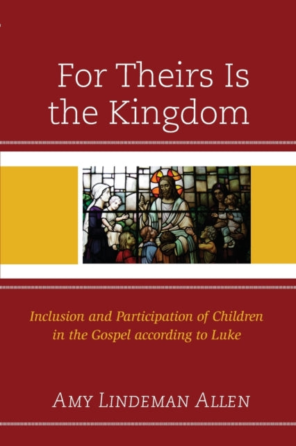 For Theirs Is the Kingdom: Inclusion and Participation of Children in the Gospel according to Luke