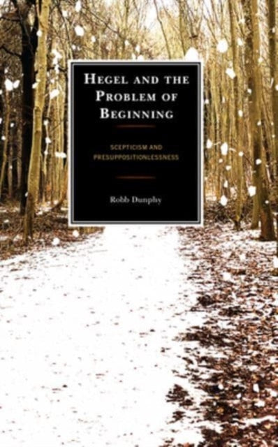 Hegel and the Problem of Beginning: Scepticism and Presuppositionlessness