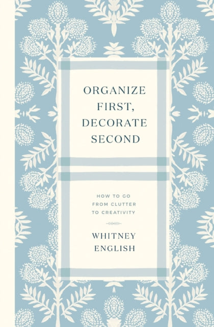 Organize First, Decorate Second: How to Go from Clutter to Creativity