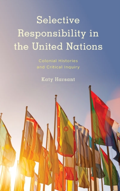 Selective Responsibility in the United Nations: Colonial Histories and Critical Inquiry