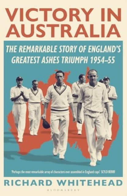 Victory in Australia: The Remarkable Story of England's Greatest Ashes Triumph 1954-55