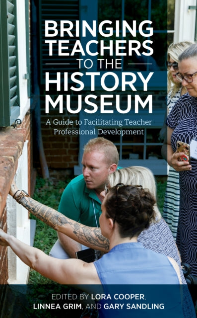 Bringing Teachers to the History Museum: A Guide to Facilitating Teacher Professional Development