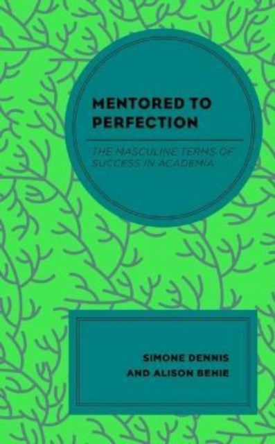 Mentored to Perfection: The Masculine Terms of Success in Academia