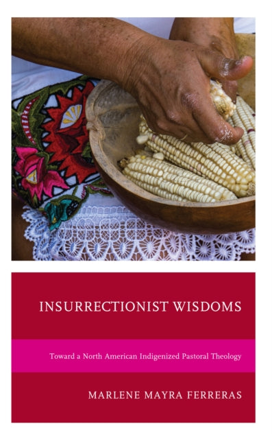 Insurrectionist Wisdoms: Toward a North American Indigenized Pastoral Theology