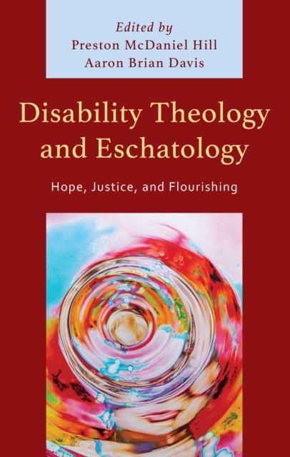 Disability Theology and Eschatology: Hope, Justice, and Flourishing