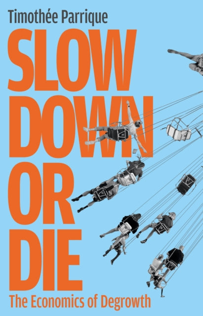 Slow Down or Die: The Economics of Degrowth