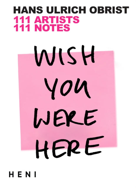 Wish You Were Here: 111 Artists, 111 Notes