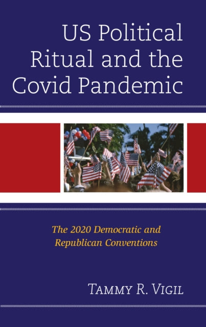 US Political Ritual and the Covid Pandemic: The 2020 Democratic and Republican Conventions