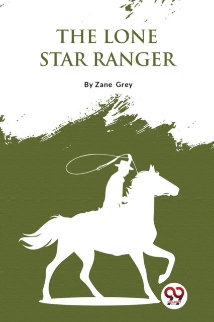 The Lone Star Ranger: A Romance of the Border