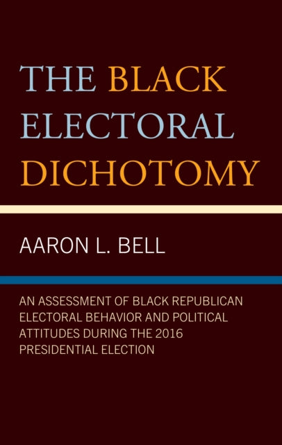 The Black Electoral Dichotomy: An Assessment of Black Republican Electoral Behavior and Political Attitudes during the 2016 Presidential Election