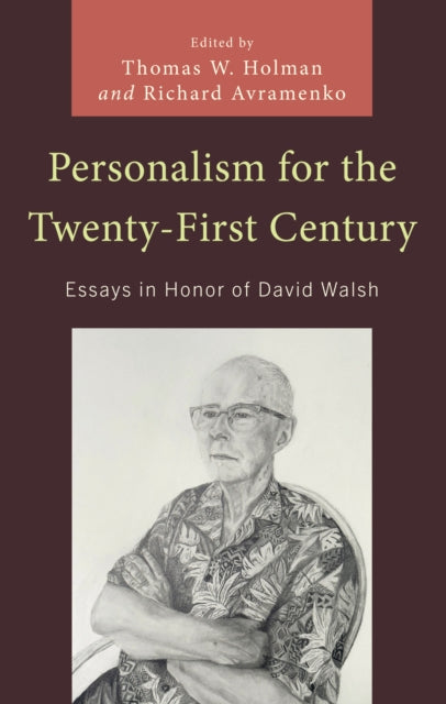 Personalism for the Twenty-First Century: Essays in Honor of David Walsh