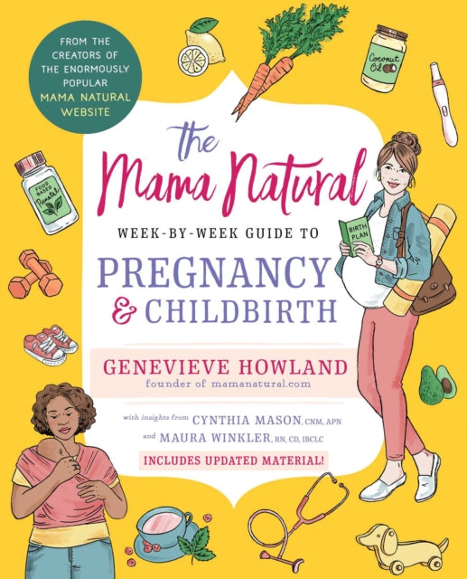 The Mama Natural Week-by-Week Guide to Pregnancy and Childbirth: Second Edition