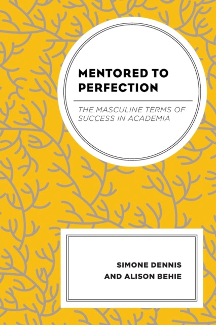 Mentored to Perfection: The Masculine Terms of Success in Academia