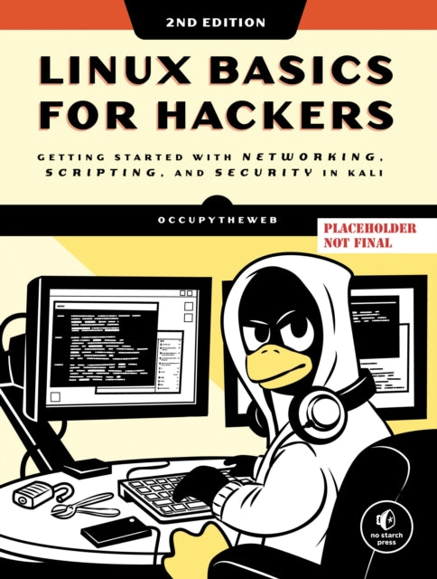 Linux Basics for Hackers, 2nd Edition: Getting Started with Networking, Scripting, and Security in Kali
