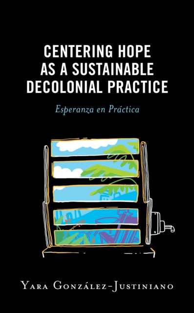 Centering Hope as a Sustainable Decolonial Practice: Esperanza en Practica
