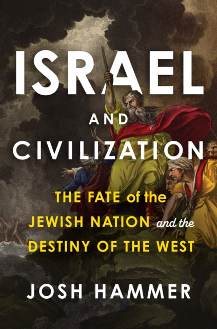Israel and Civilization: The Fate of the Jewish Nation and the Destiny of the West