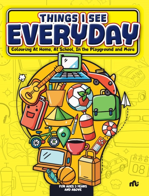 Things I See Every Day: Colouring At Home, At School, In the Playground and More