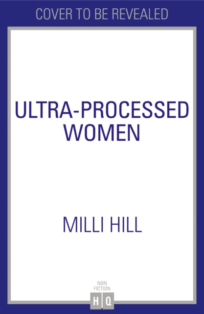 Ultra-Processed Women: The Lies We’Re Fed About What We Eat and How to Break Free
