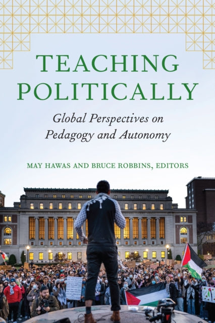 Teaching Politically: Global Perspectives on Pedagogy and Autonomy