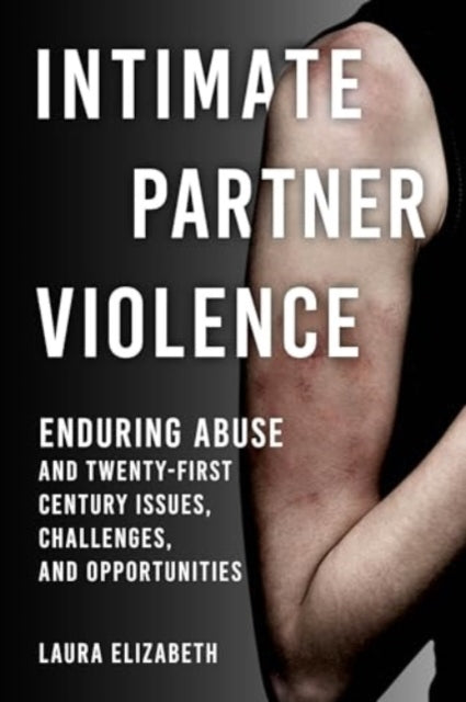 Intimate Partner Violence: Enduring Abuse and Twenty-First-Century Issues, Challenges, and Opportunities