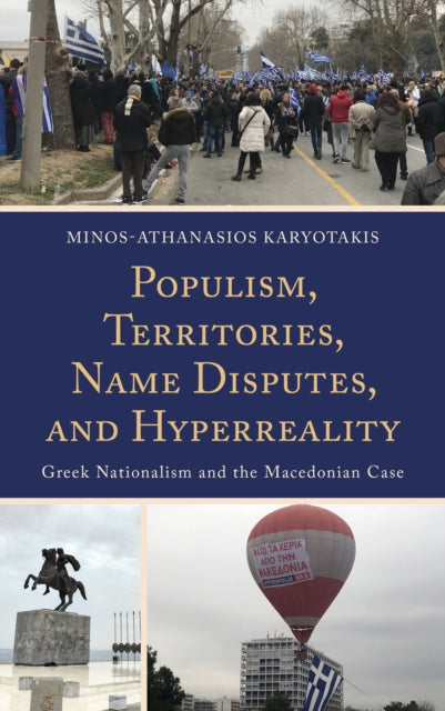 Populism, Territories, Name Disputes, and Hyperreality: Greek Nationalism and the Macedonian Case
