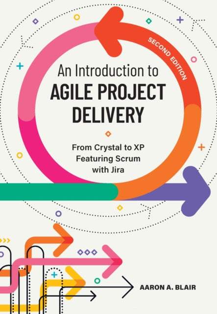 An Introduction to Agile Project Delivery: From Crystal to XP Featuring Scrum with Jira