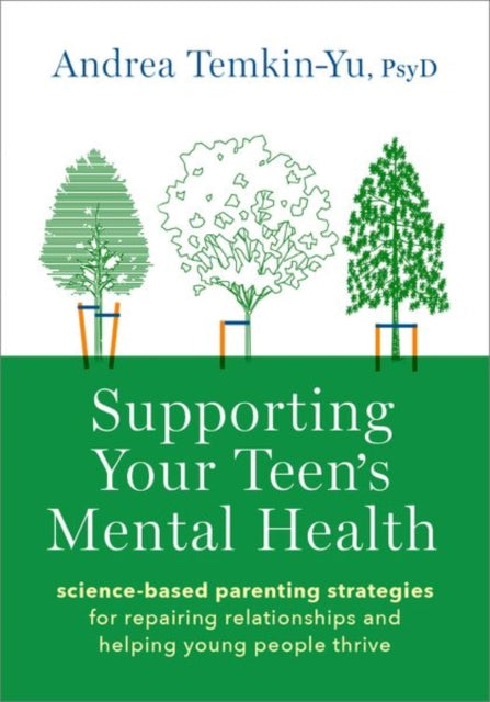 Supporting Your Teen's Mental Health: Science-Based Parenting Strategies for Repairing Relationships and Helping Young People Thrive