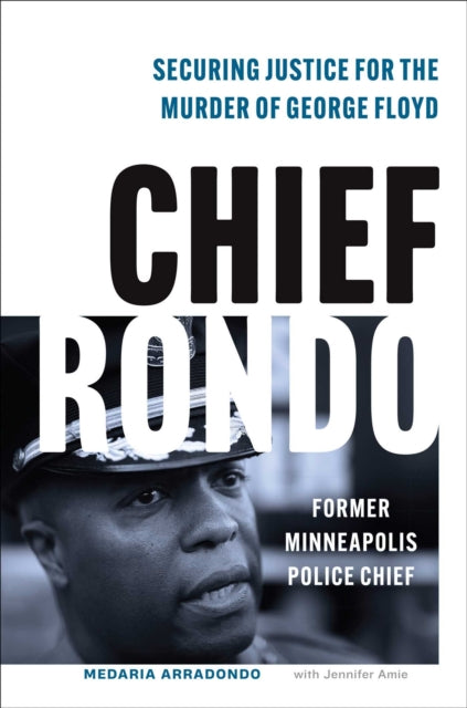Chief Rondo: Securing Justice for the Murder of George Floyd