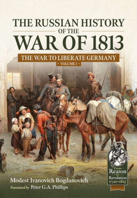 The Russian History of the War of 1813 Volume 1: The War to Liberate Germany